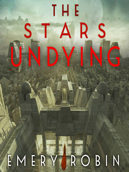 Title details for The Stars Undying by Emery Robin - Wait list